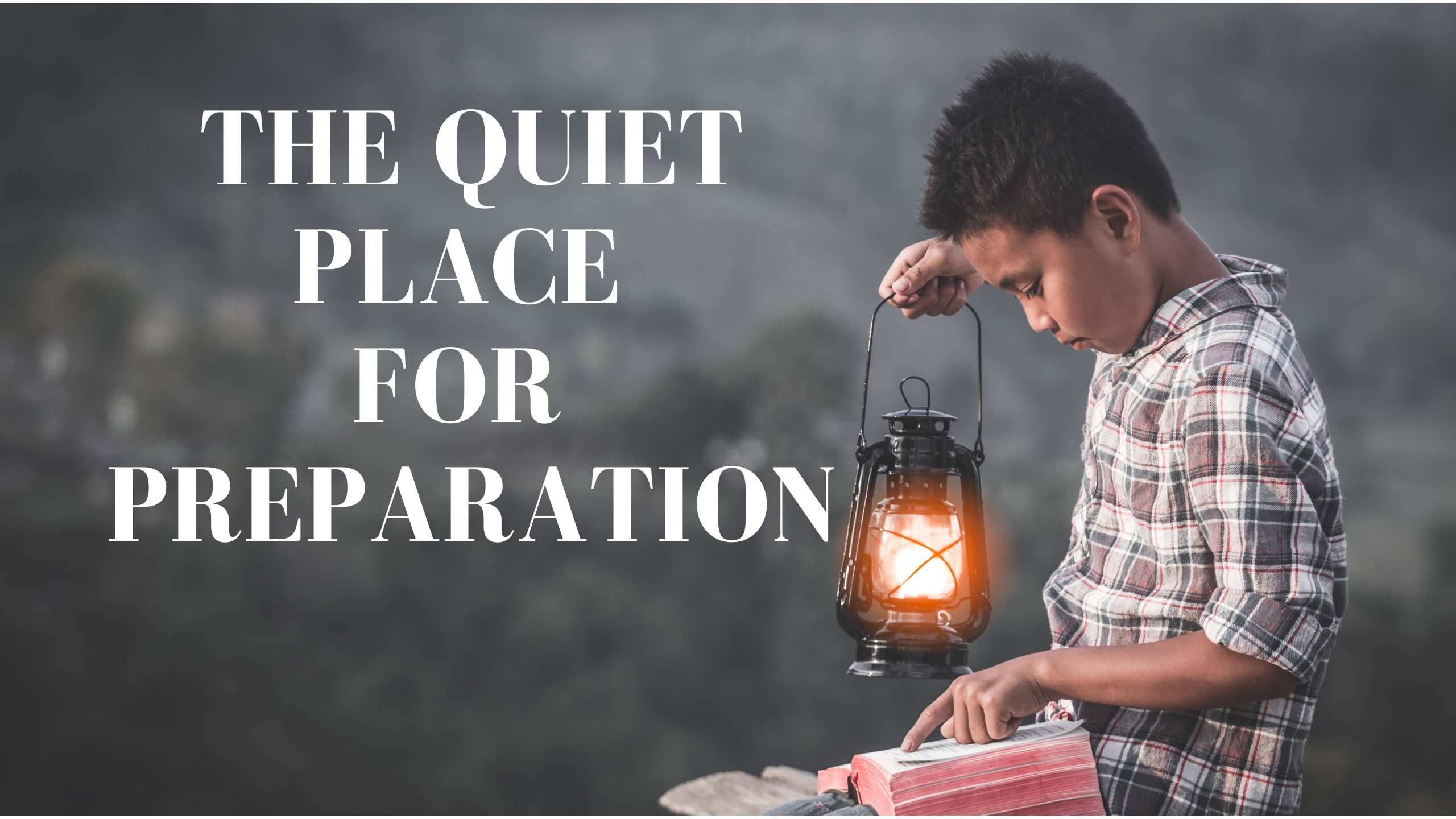 Kingdom Preparation series Part 10, The Quiet Place for Preparation