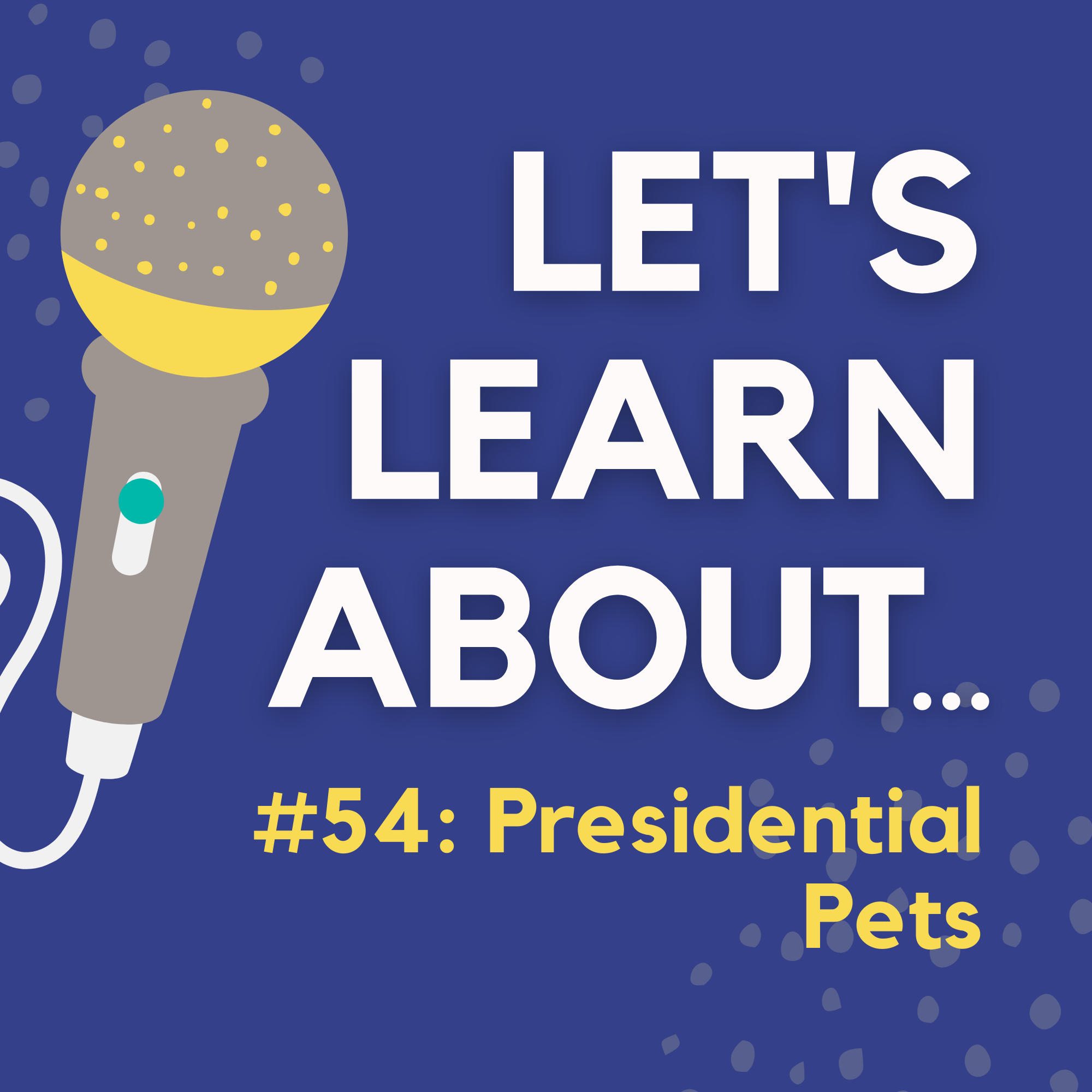 #54 - Presidential Pets: Famous Pets of US Presidents