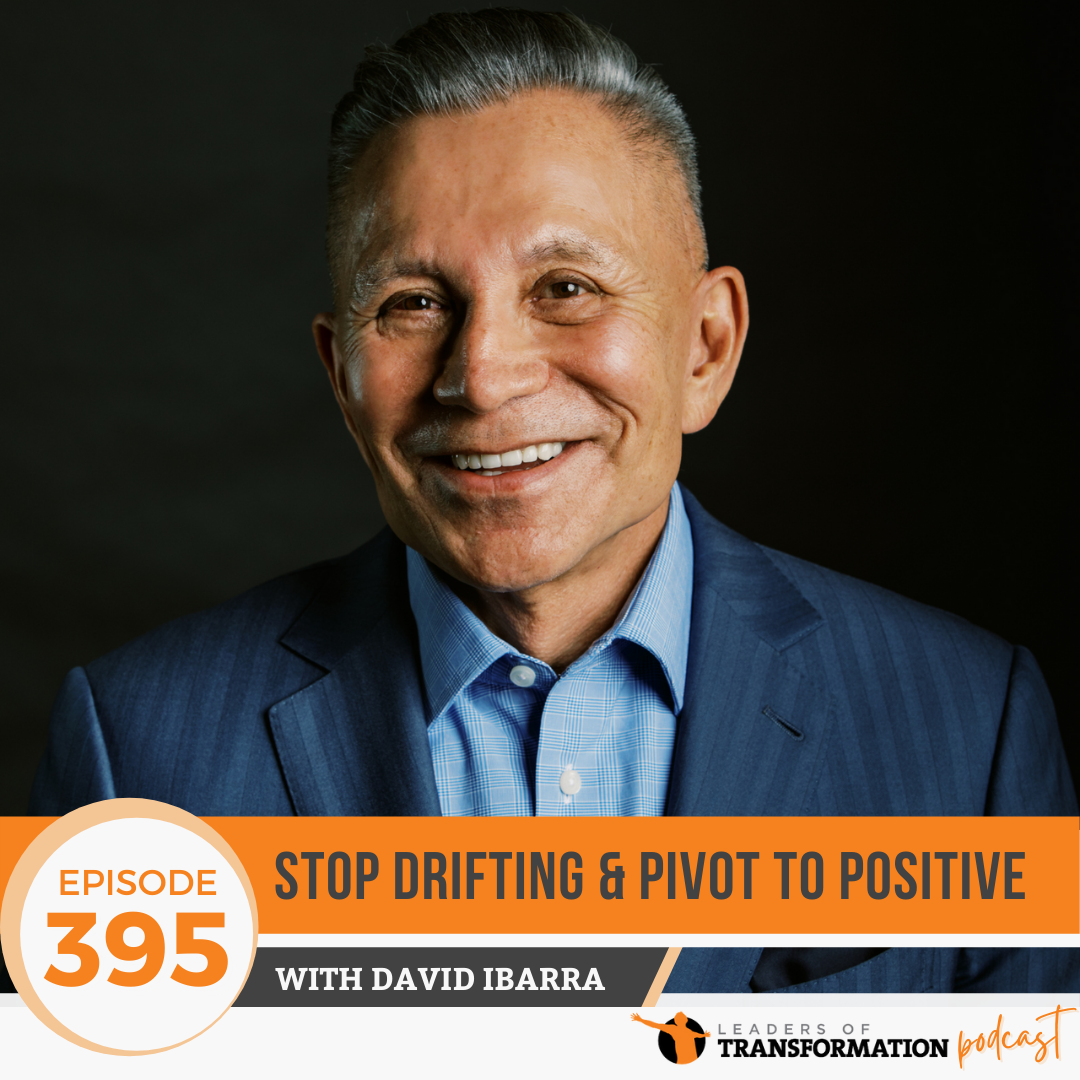 395: Stop Drifting and Pivot to Positive with David Ibarra