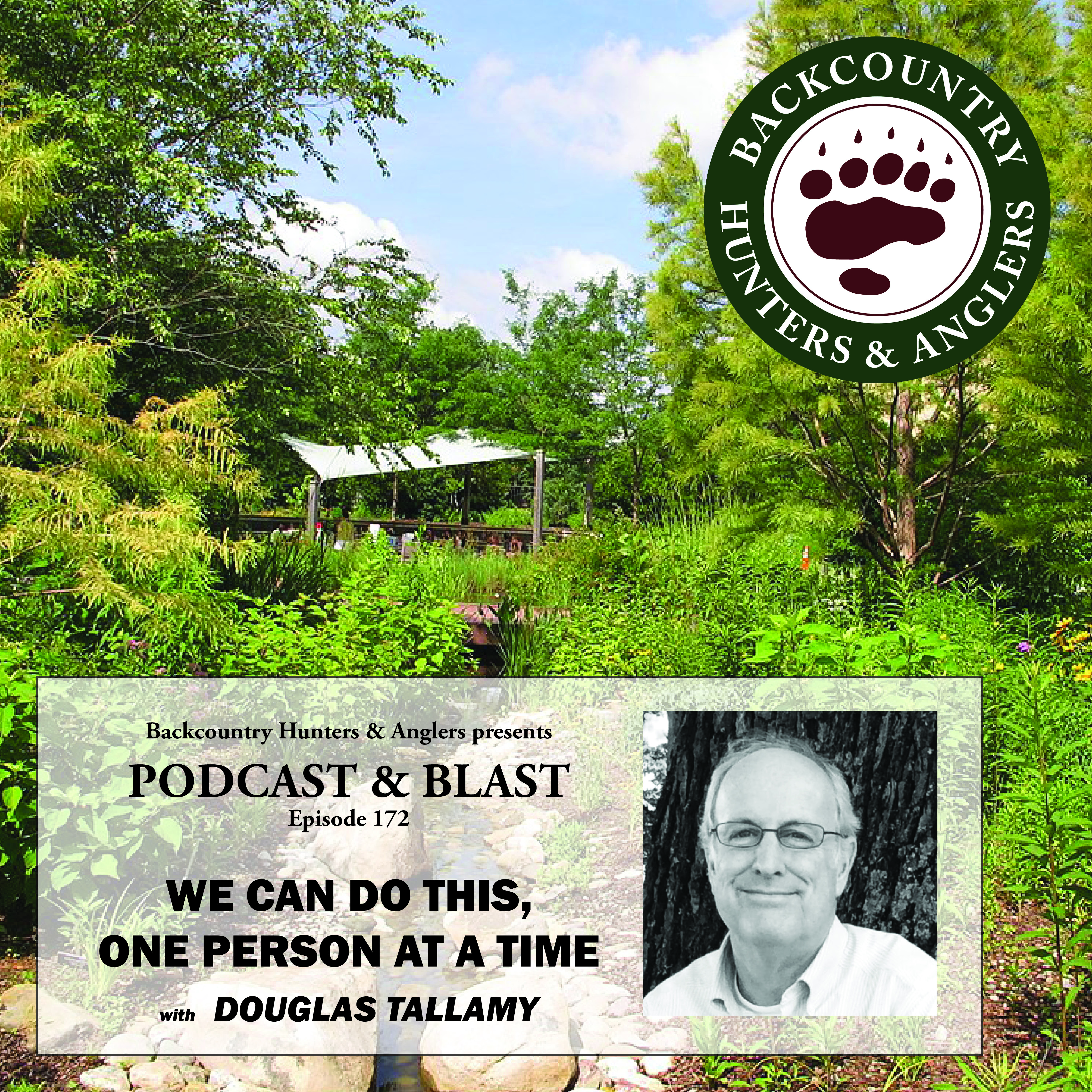 cover of episode BHA Podcast & Blast, Ep. 172: We Can Do This, One Person at a Time with Douglas Tallamy