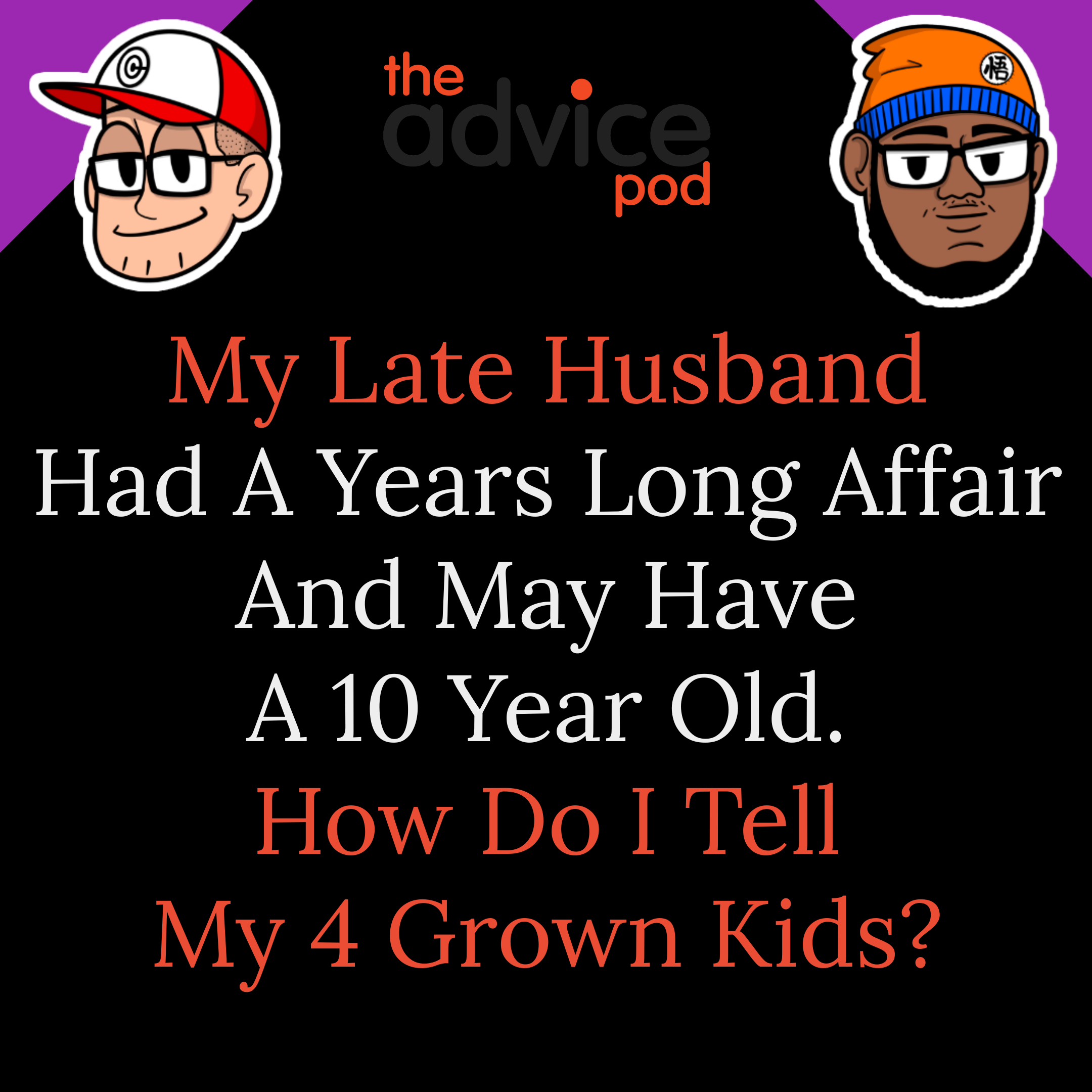 My Late Husband Had A Years Long Affair And May Have A 10 Year Old. How Do I Tell My 4 Grown Kids?