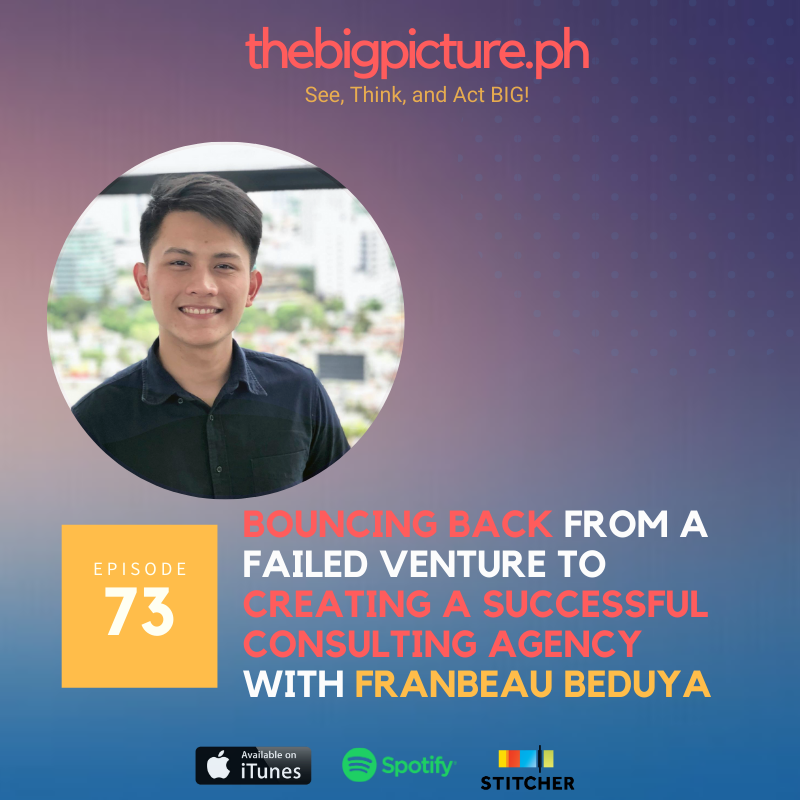 #73: Bouncing Back From a Failed Venture to Creating a Successful Consulting Agency With Franbeau Beduya