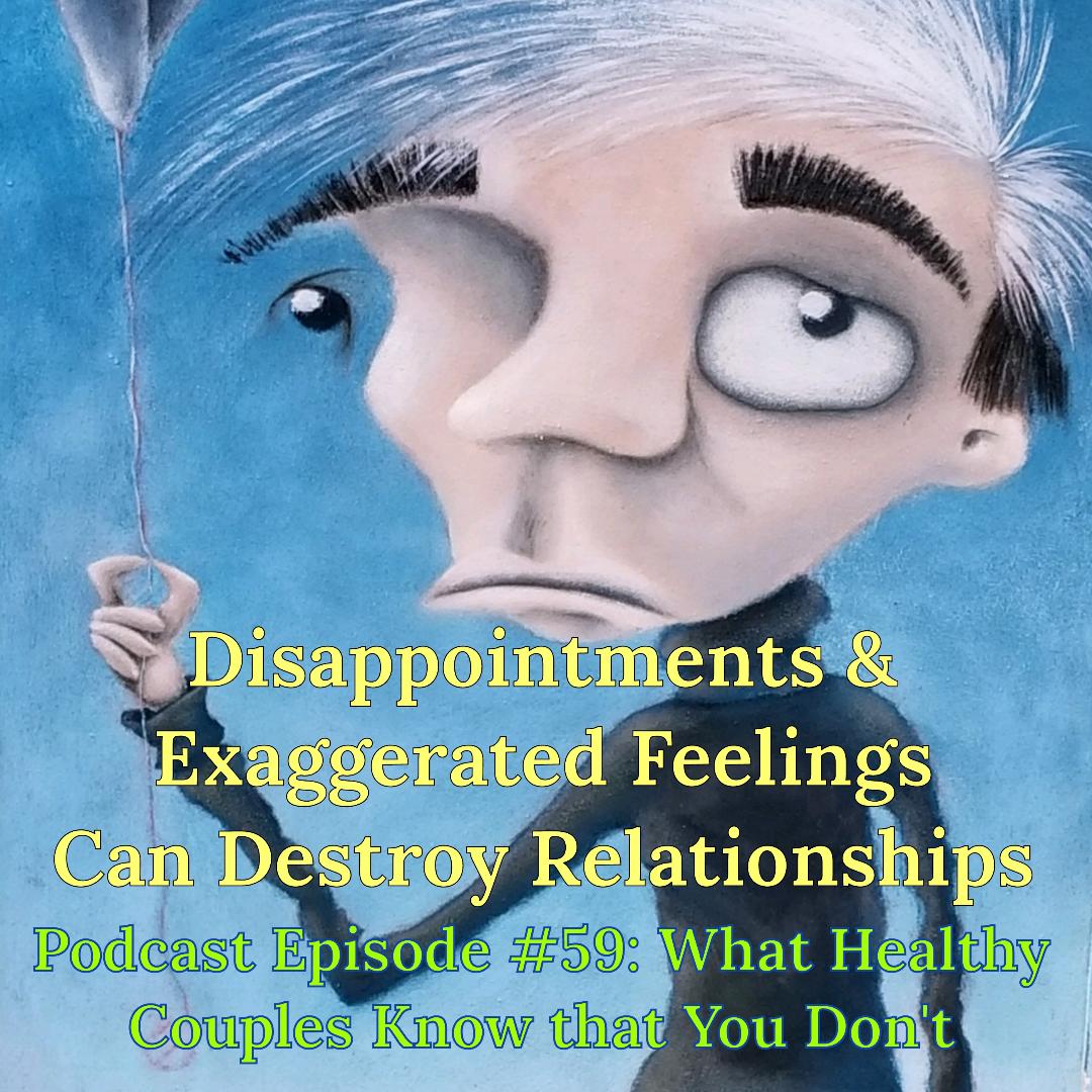 Disappointment & Exaggerated Feelings Can Destroy Relationships