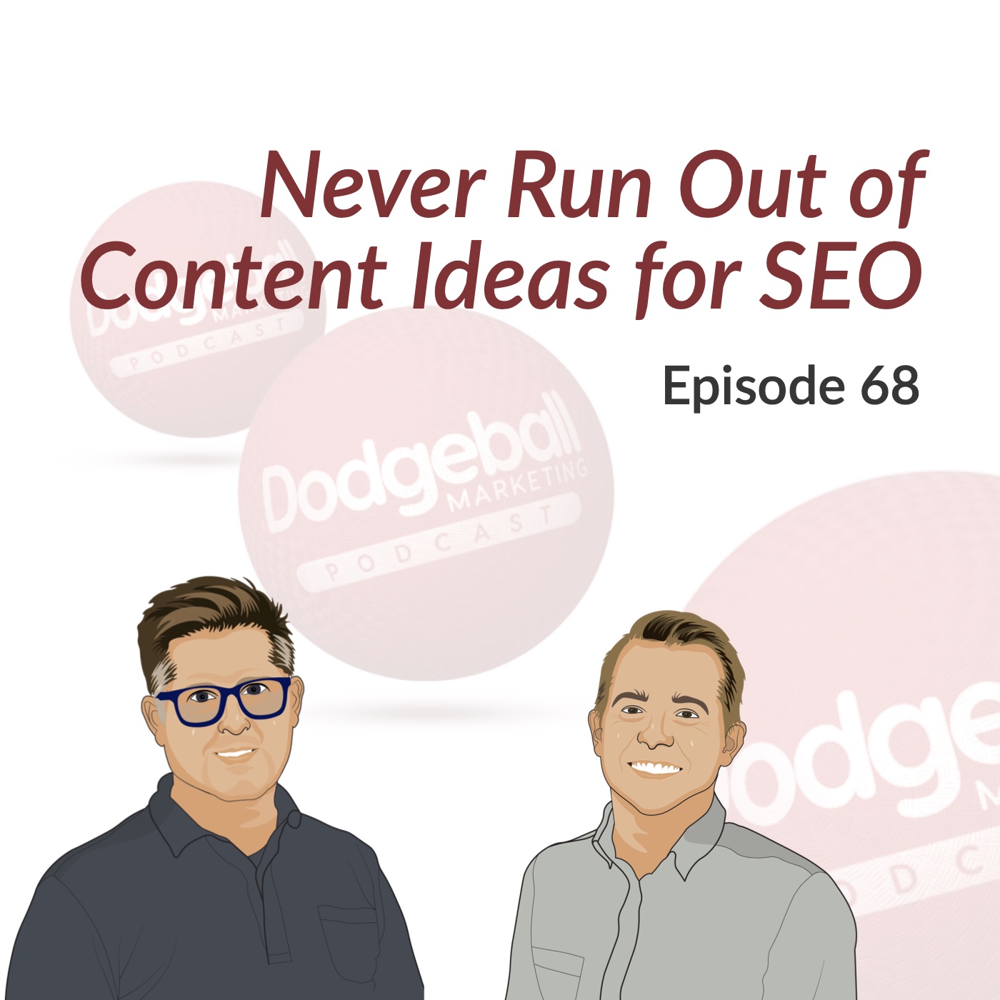 Dodgeball Marketing Podcast #68: Never Run Out of Content Ideas for SEO