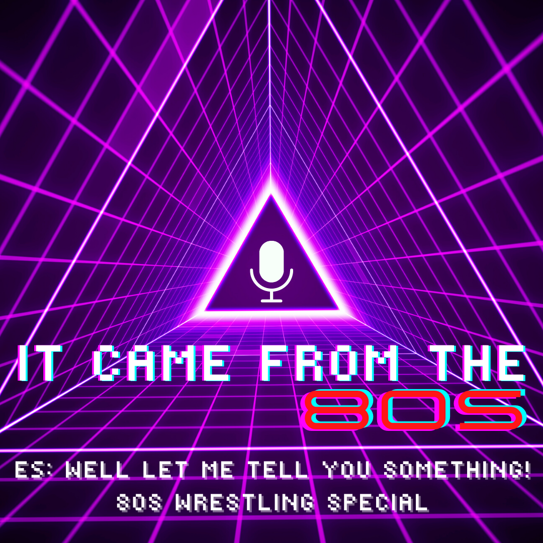 E5: Well Let Me Tell You Something! 80s Wrestling Special