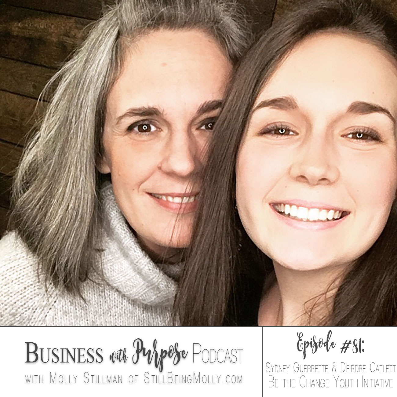 EP 81: Sydney Guerrette & Deirdre Catlett, Be the Change Youth Initiative
