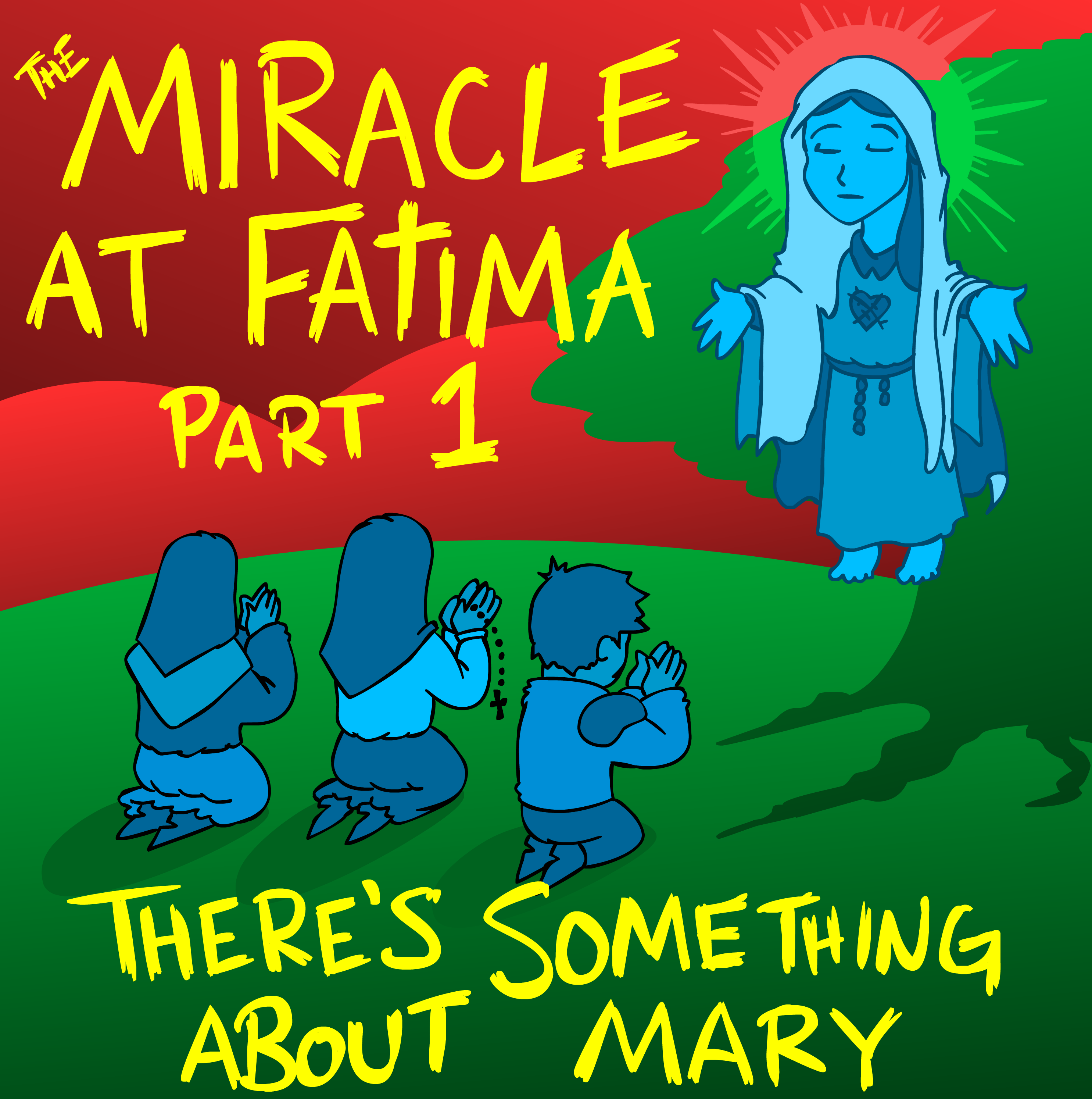 The Miracle at Fatima Part 1: There's Something About Mary