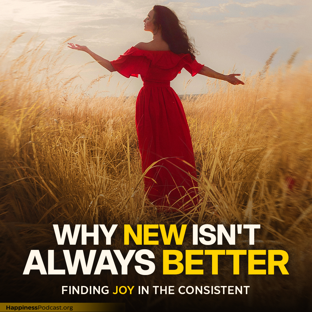 #537 Why New Isn't Always Better: Finding Joy in the Consistent