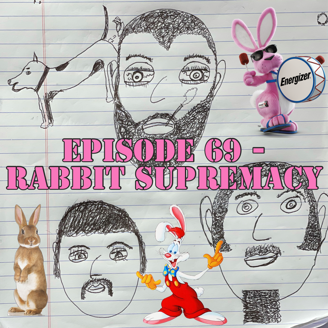 Episode 69 - Rabbit Supremacy