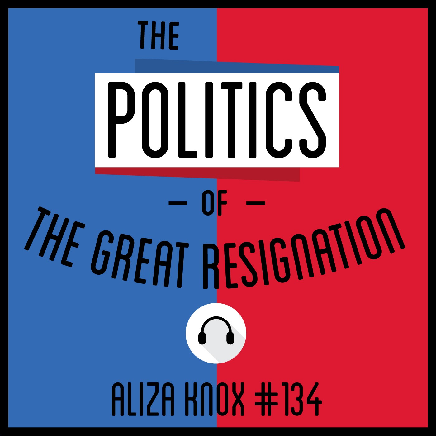 134: The Politics of the Great Resignation - Aliza Knox 134: The Politics of the Great Resignation - Aliza Knox
