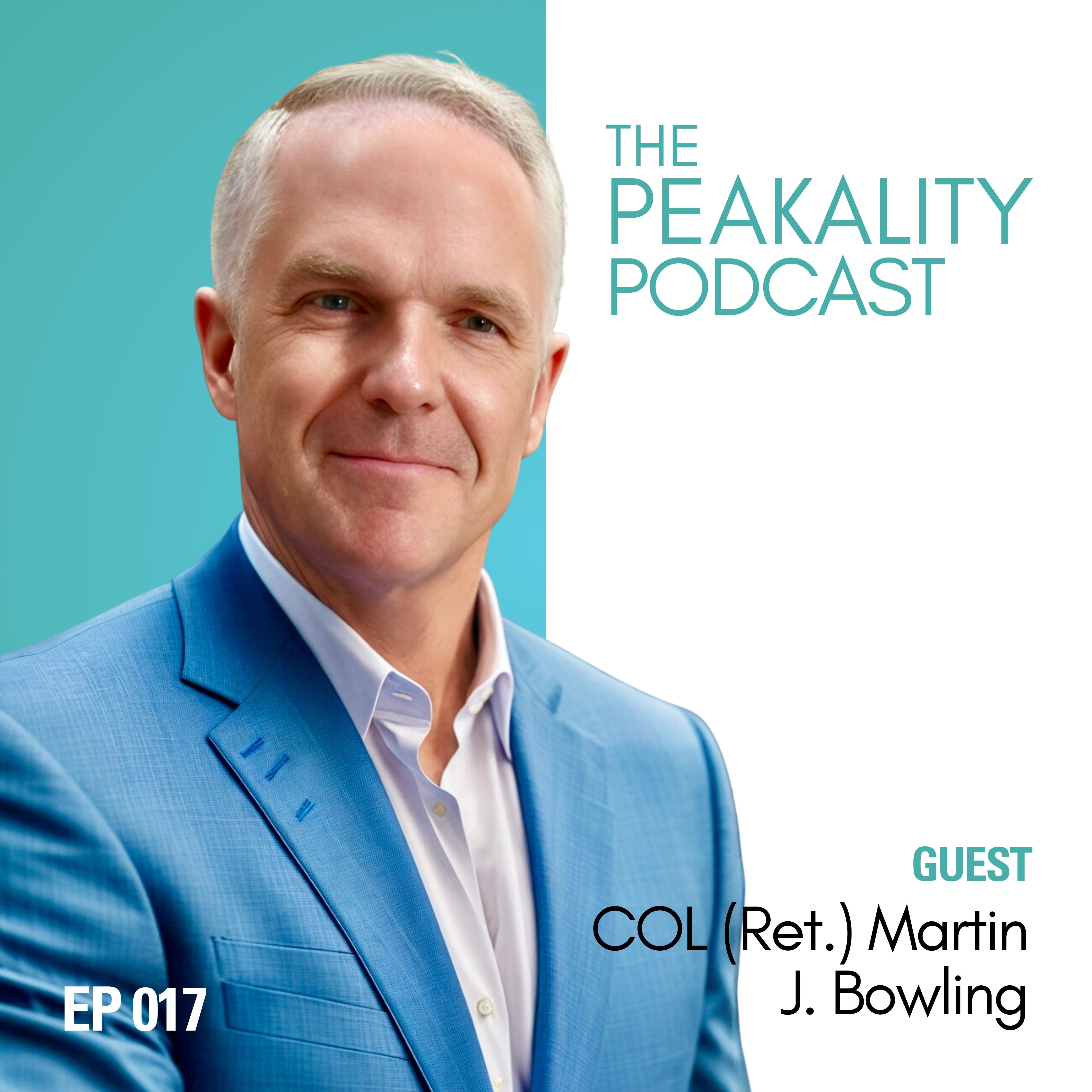 EPISODE 017 | Leading with Authenticity | COL Martin J. Bowling (RET) on Trust, Leadership & Reinvention