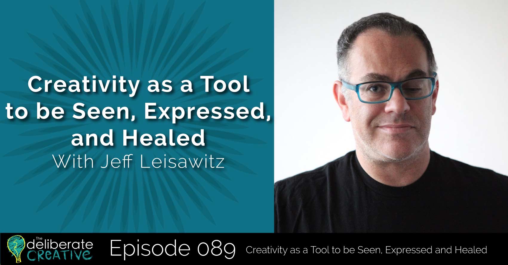 Episode 89: Creativity as a Tool to be Seen, Expressed, and Healed with Jeff Leisawitz