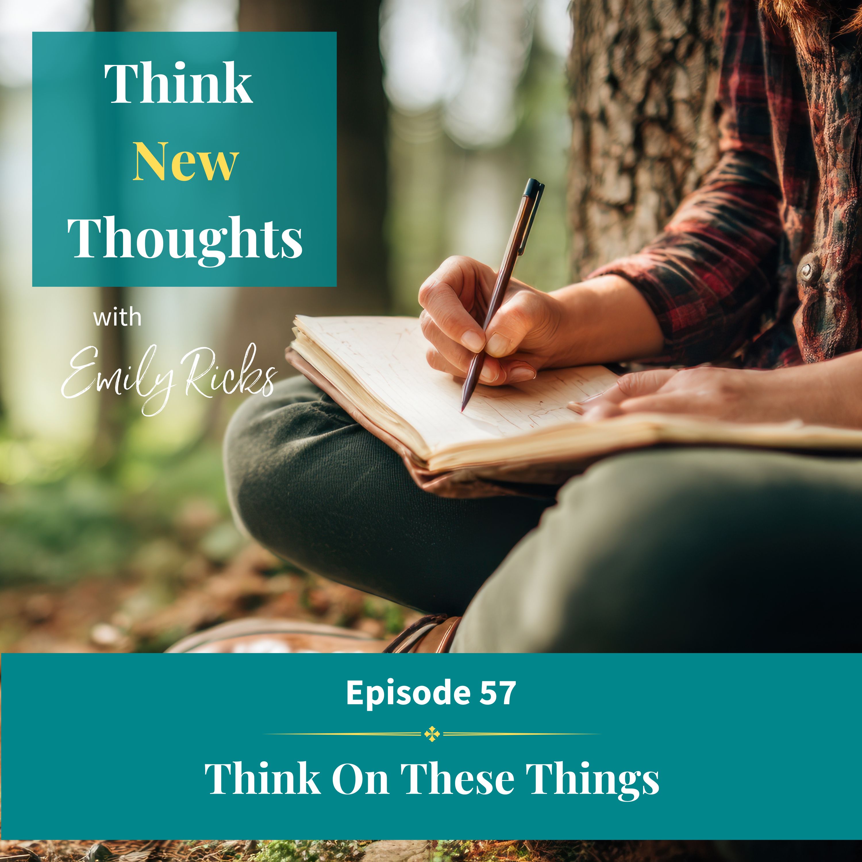 Ep 57:  Think On These Things