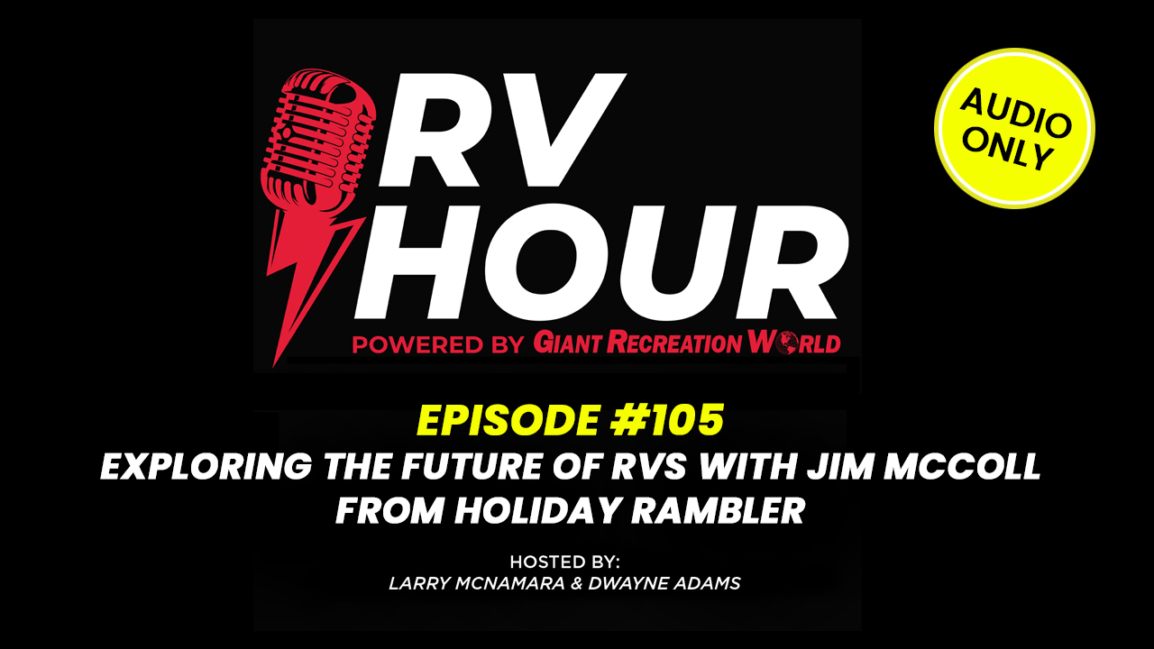 Exploring the Future of RVs with Jim McColl from Holiday Rambler | RV Hour Ep. 105 | 2025 RV Trends & Exclusive Deals!
