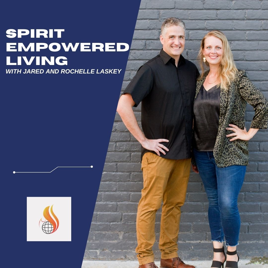 Spirit Empowered Living with Jared and Rochelle Laskey