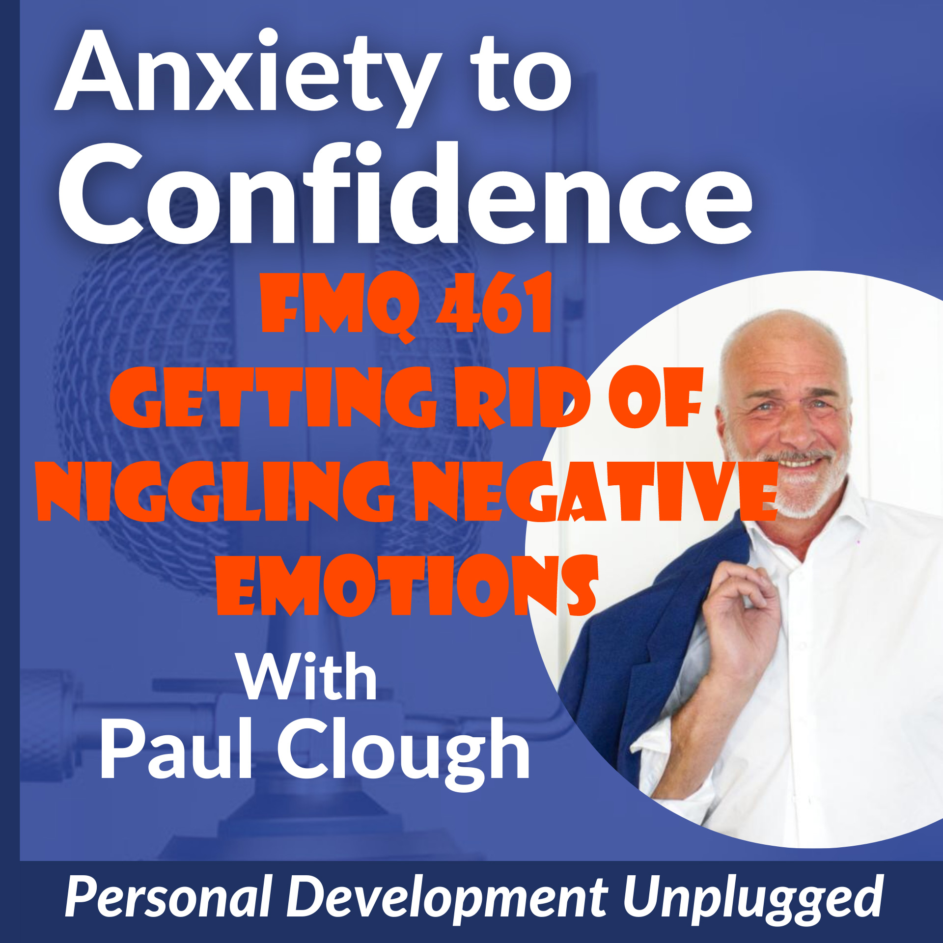 FMQ 461 Getting Rid Of Niggling Negative Emotions