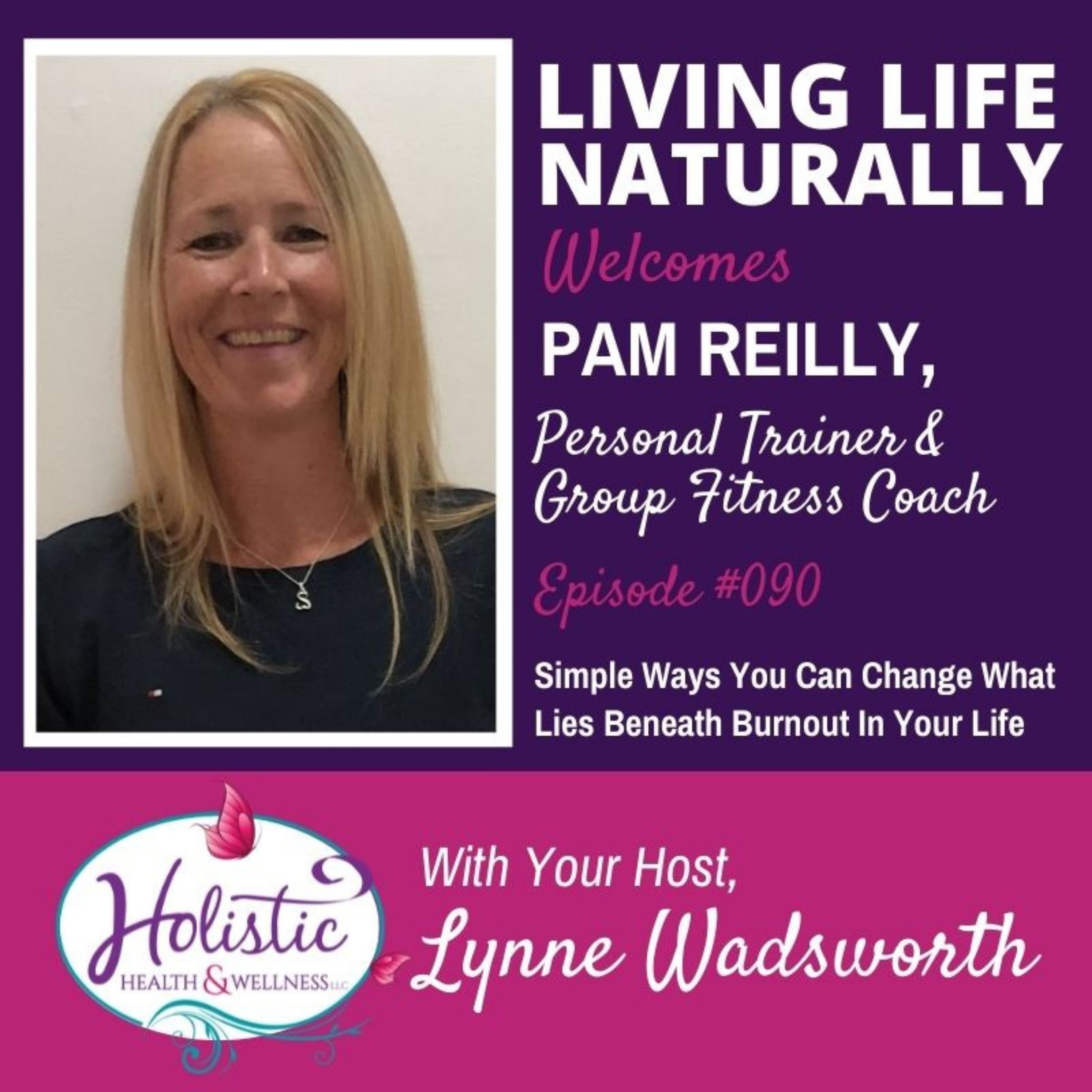 LLN Episode #90:  Pam Reilly - Simple Ways You Can Change What Lies Beneath Burnout In Your Life