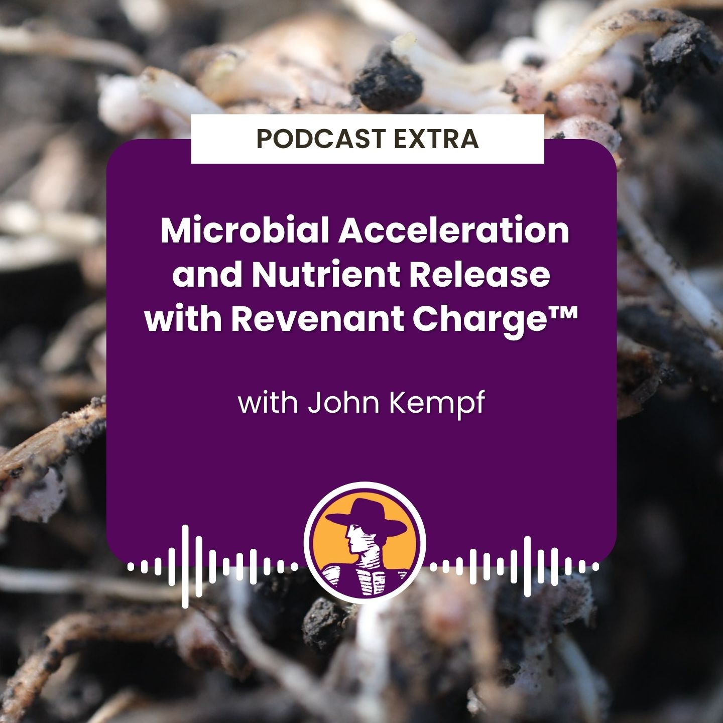 Podcast Extra: Microbial Acceleration and Nutrient Release with Revenant Charge™