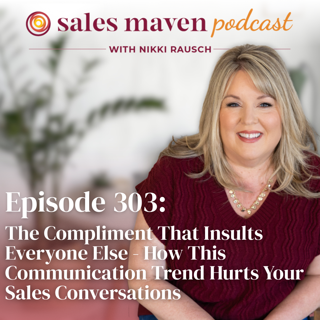 The Compliment That Insults Everyone Else - How This Communication Trend Hurts Your Sales Conversations