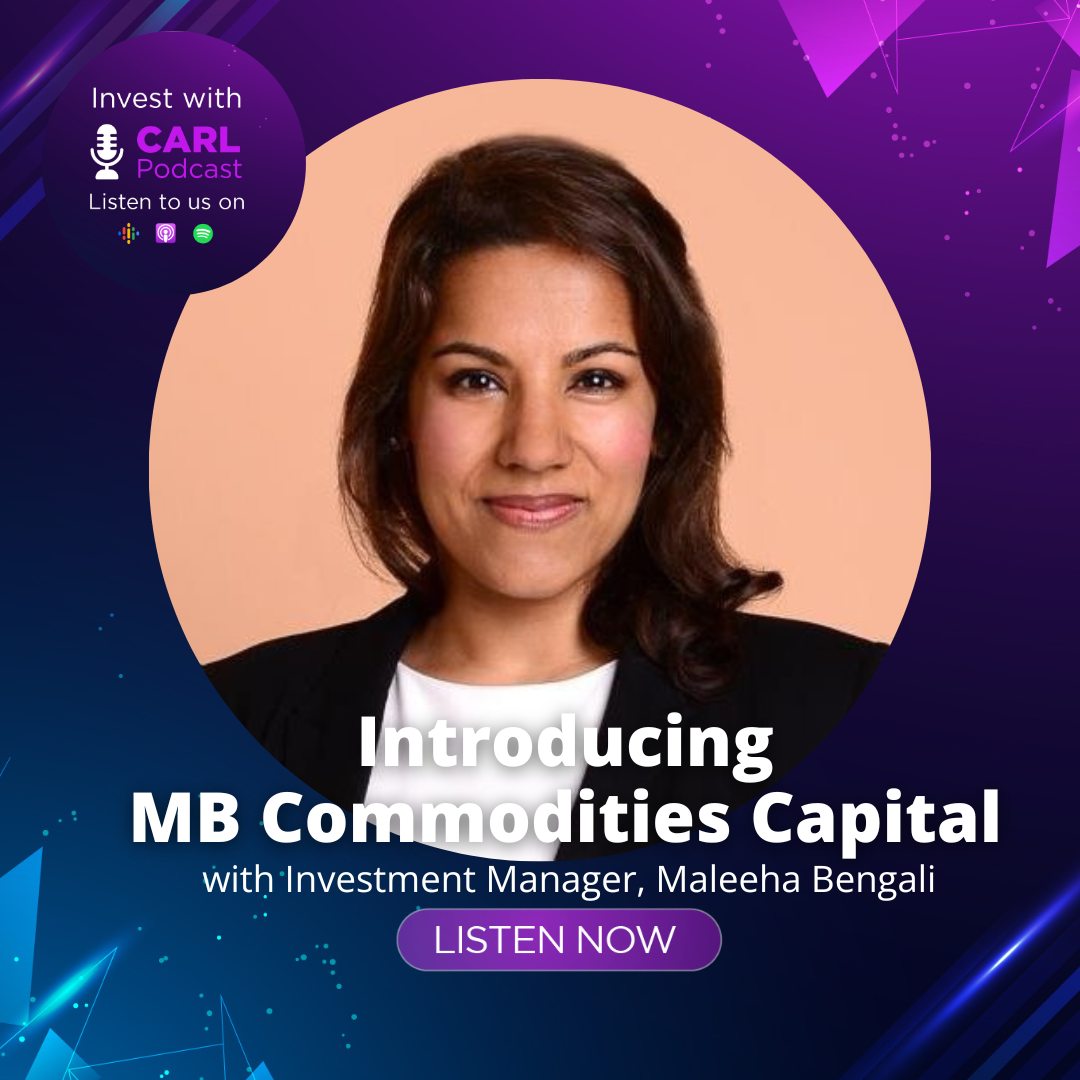 Invest with CARL - Introducing MB Commodities Capital with Investment Manager, Maleeha Bengali