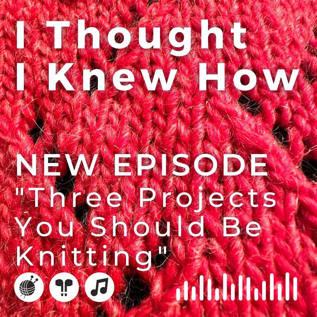 I Thought I Knew How: A Podcast about Knitting and Life