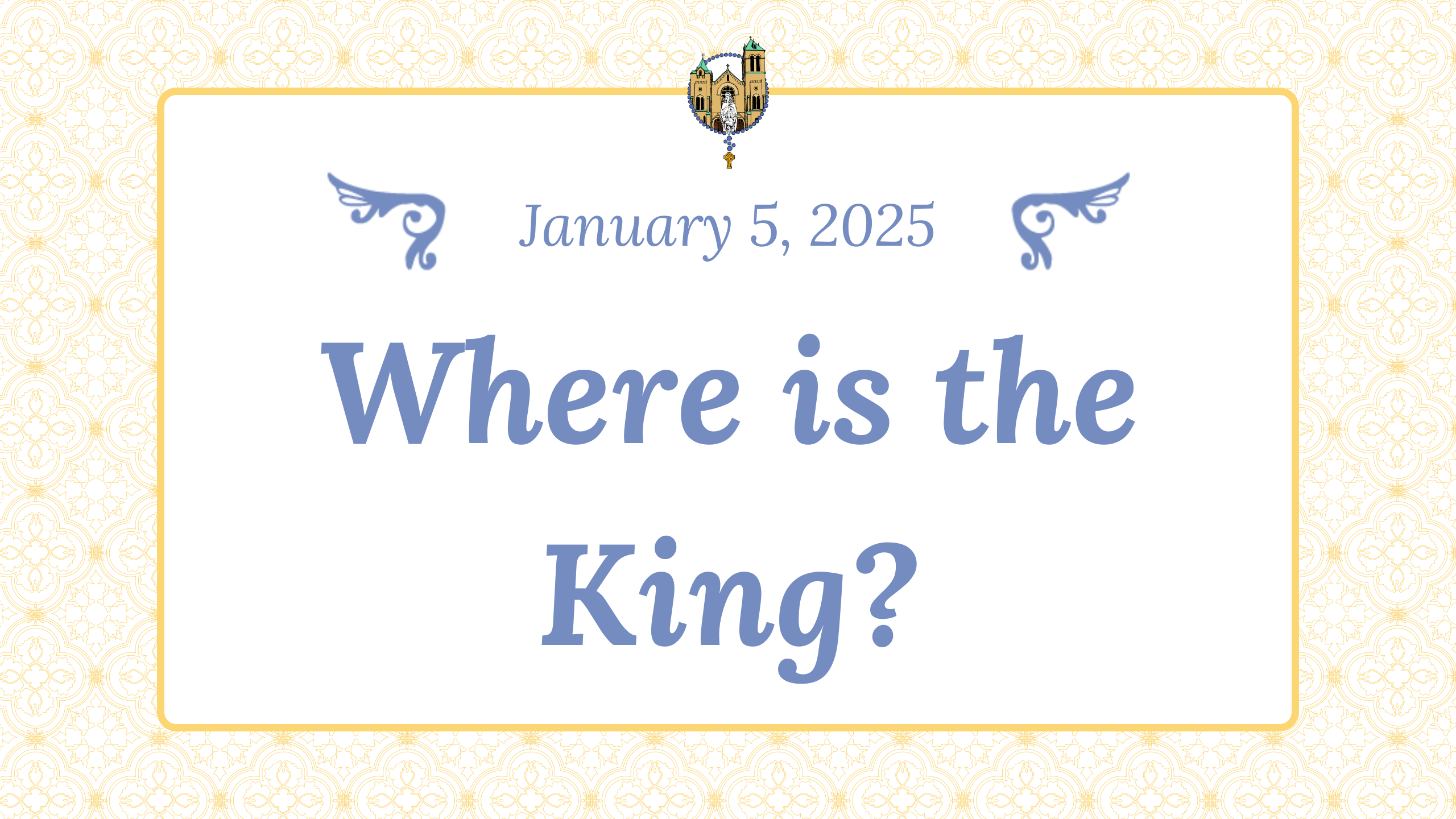 Jan 5 - Where is the King? (Epiphany)