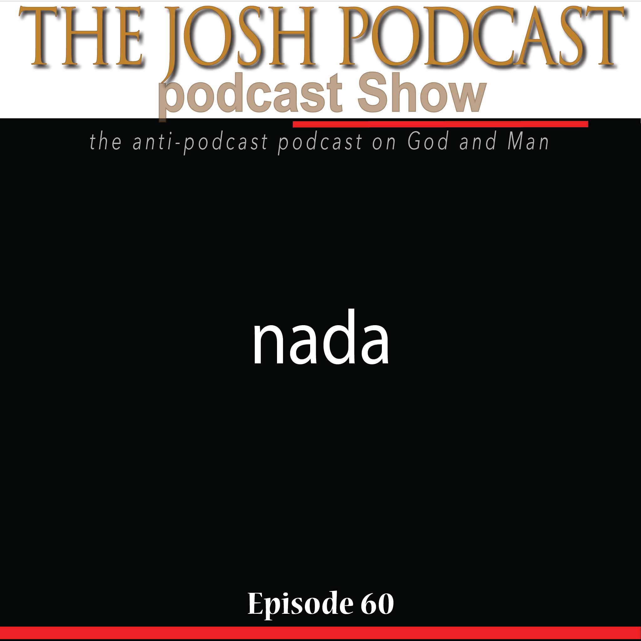 The Josh Podcast podcast Show: The Anti-Podcast podcast on God and Man