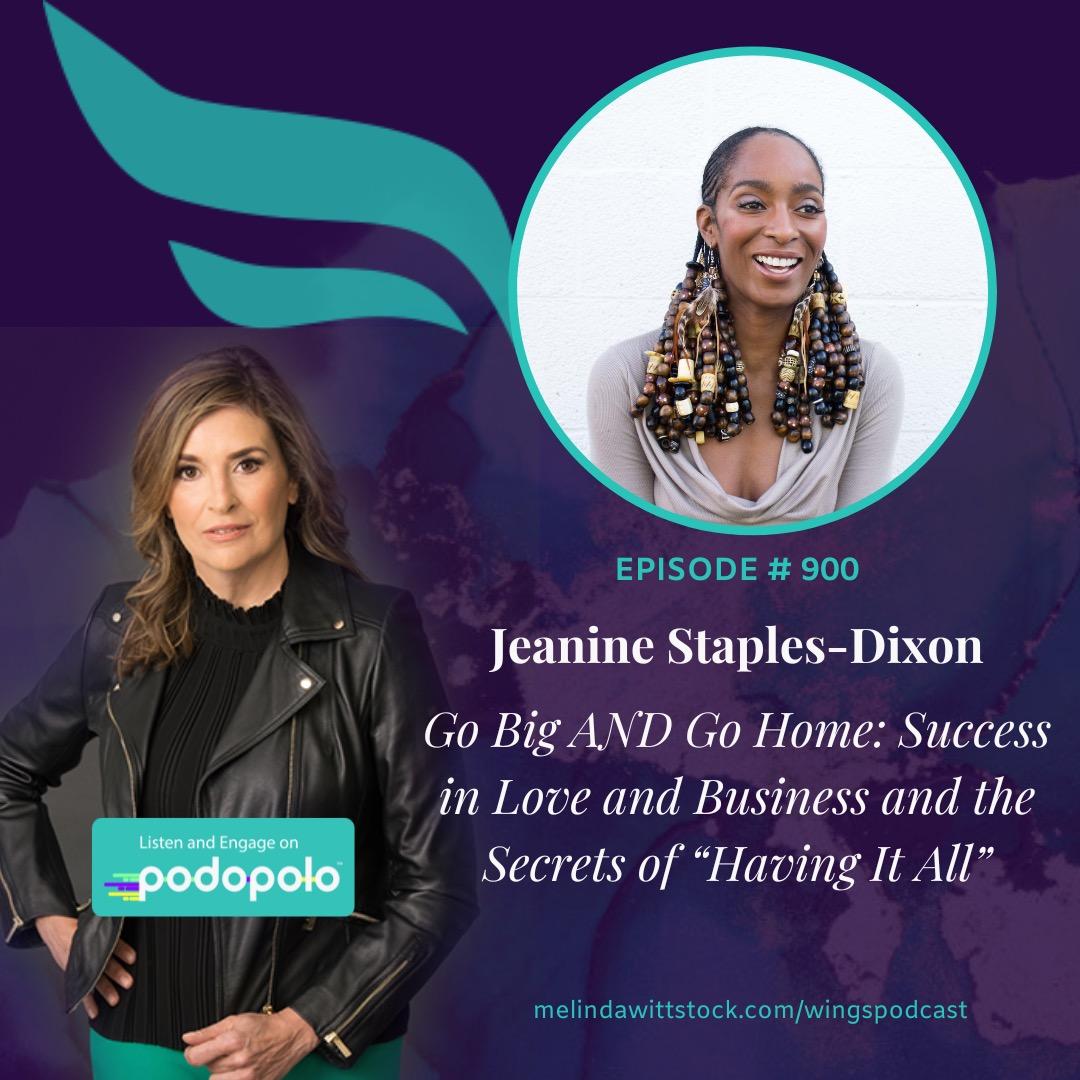 Go Big AND Go Home: Entrepreneur Jeanine Staples-Dixon on Success in Love and Business, Plus the Secrets of “Having It All”