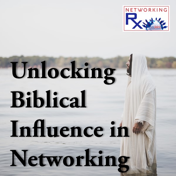 Unlocking Biblical Influence in Networking (EPS 858)