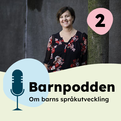 Barnpodden – Om barnets språk, tal och kommunikationsförmåga. Del 2. Barnpodden – Om barnets språk, tal och kommunikationsförmåga. Del 2.