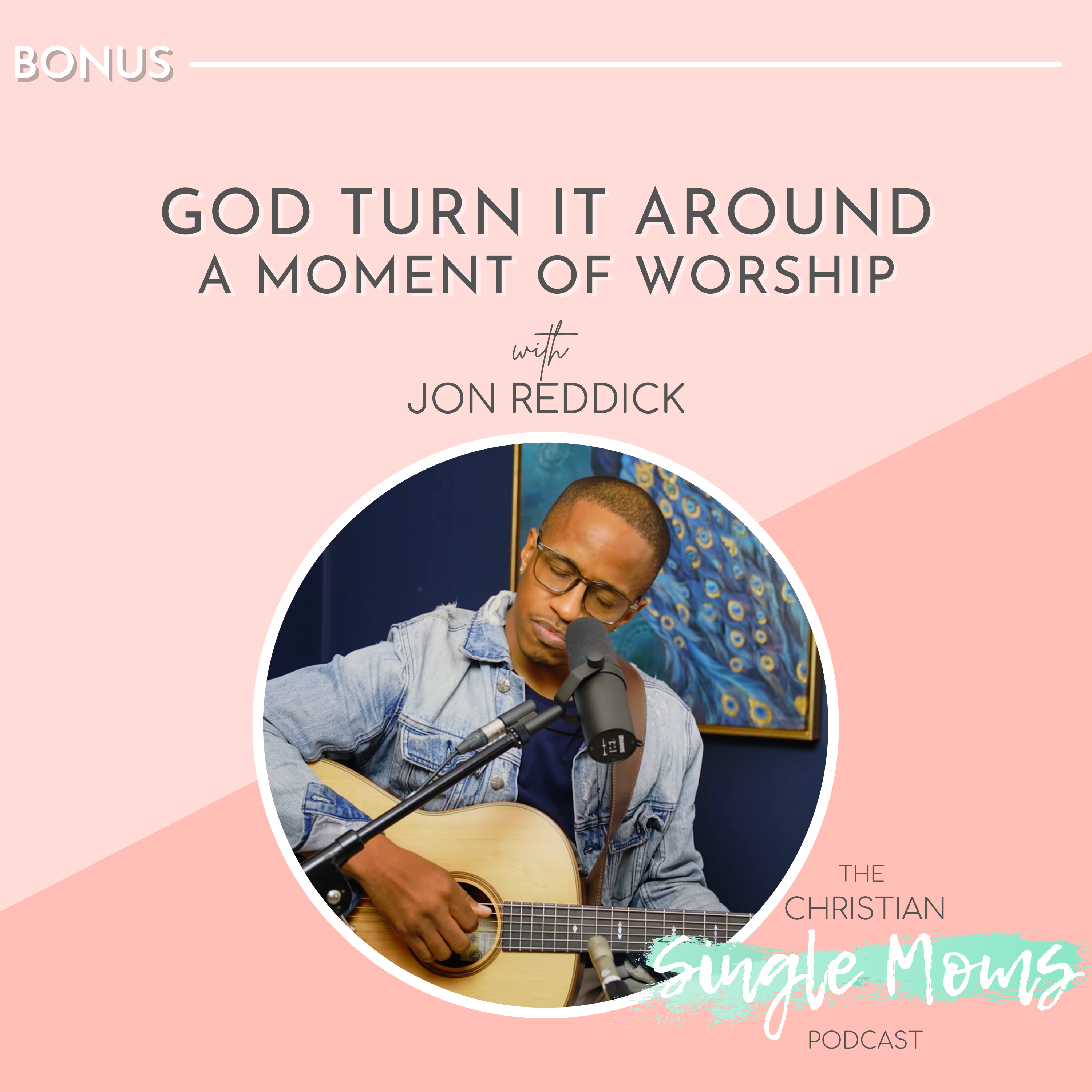 God Turn it Around: A Moment of Worship with Jon Reddick