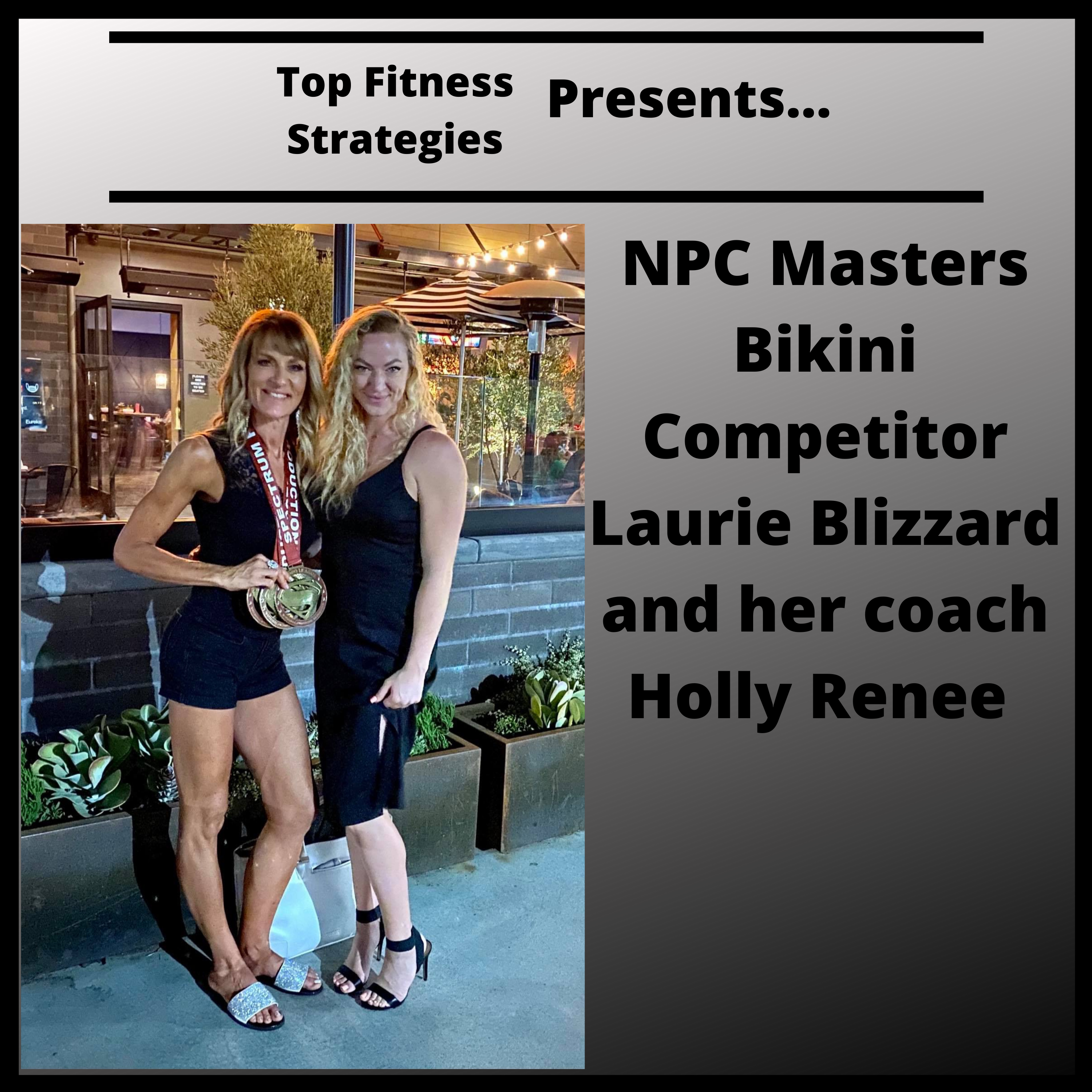Ep20 - NPC Bikini Competitor Laurie Blizzard and coach Holly Renee