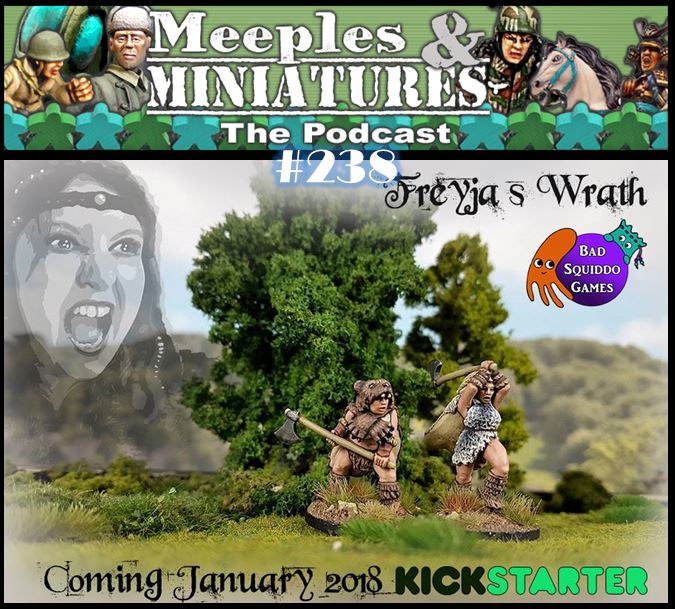Meeples & Miniatures - Episode 238 - Bad Squiddo Games & Freya's Wrath