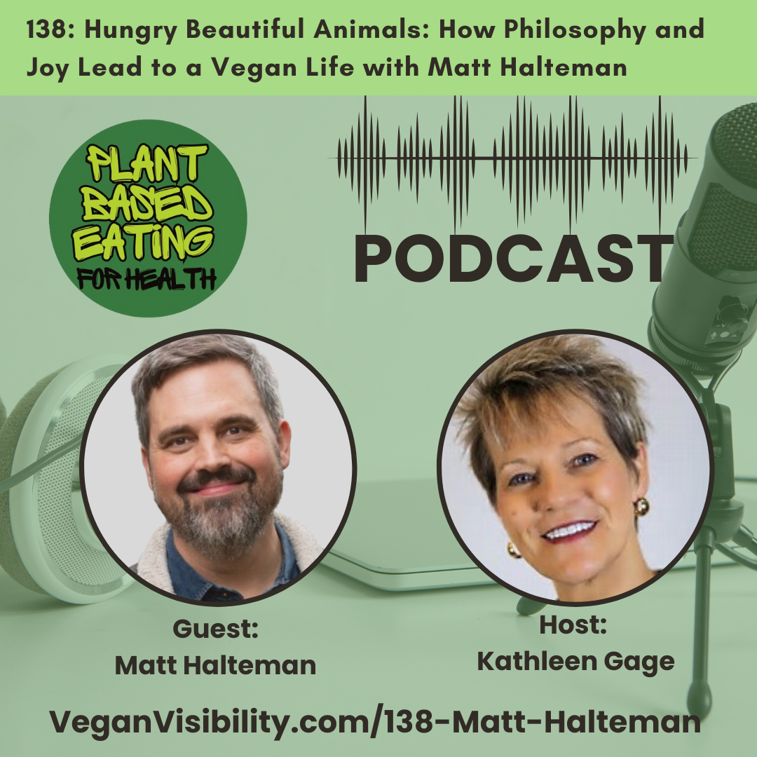 138: Hungry Beautiful Animals: How Philosophy and Joy Lead to a Vegan Life with Matt Halteman