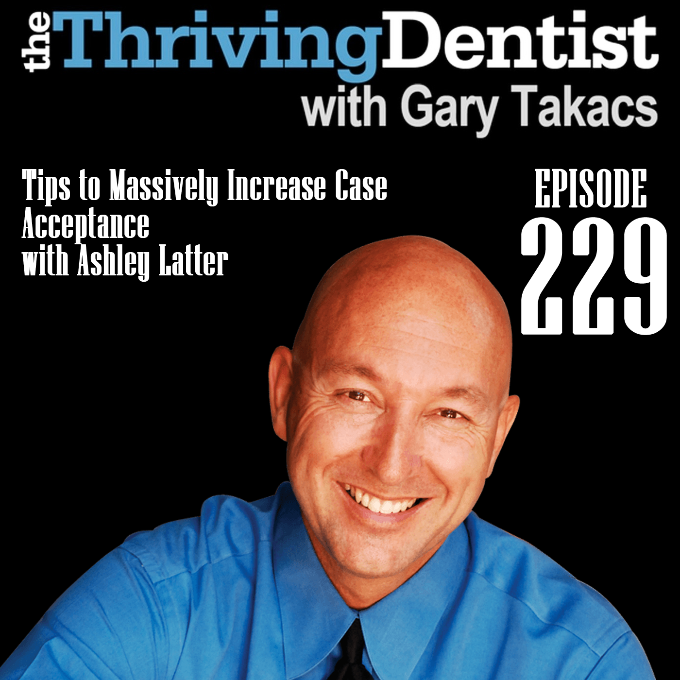 Tips to Massively Increase Case Acceptance with Ashley Latter