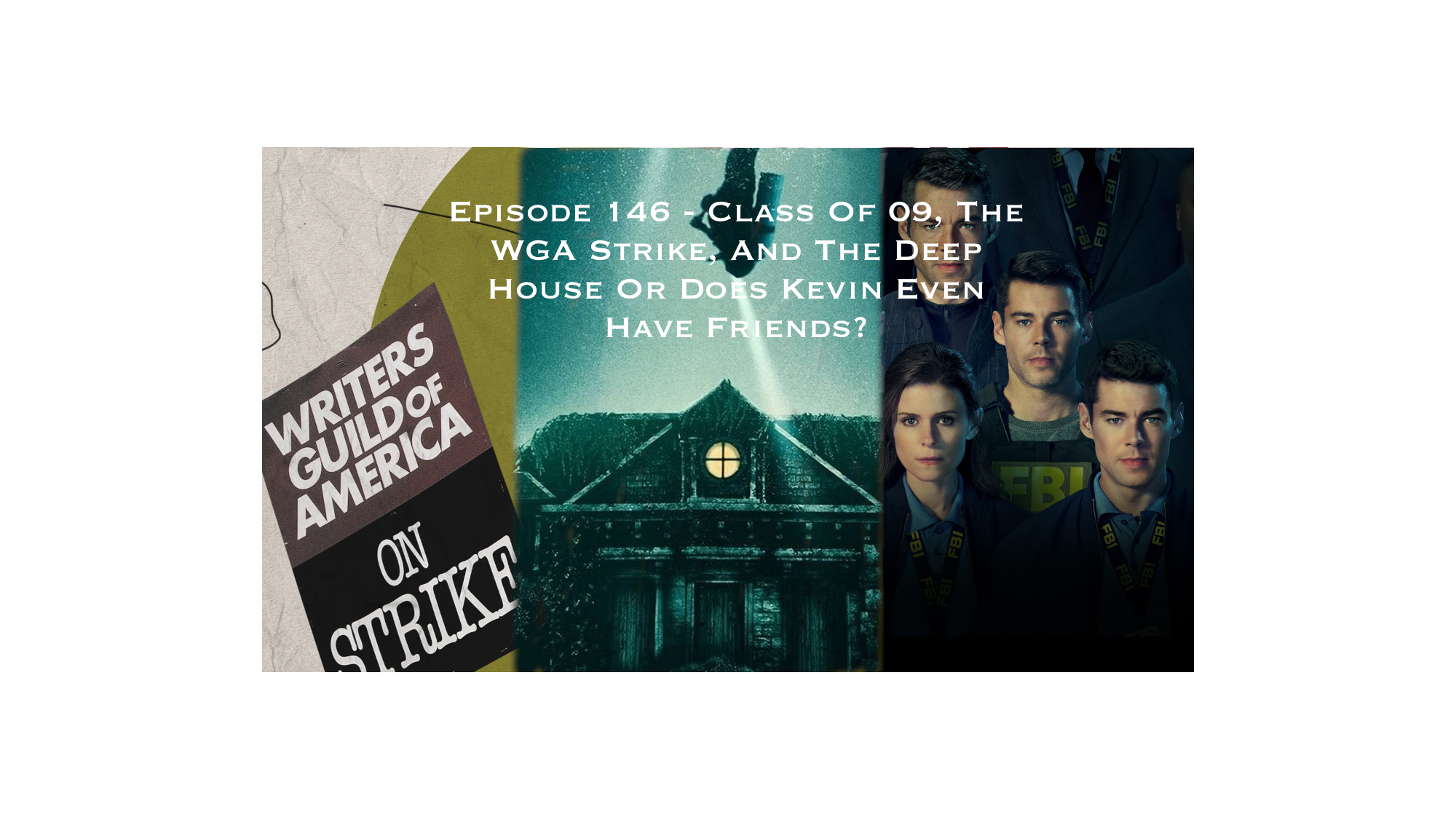 146. Class Of 09, the WGA Strike, And The Deep House Or Does Kevin Even Have Friends?