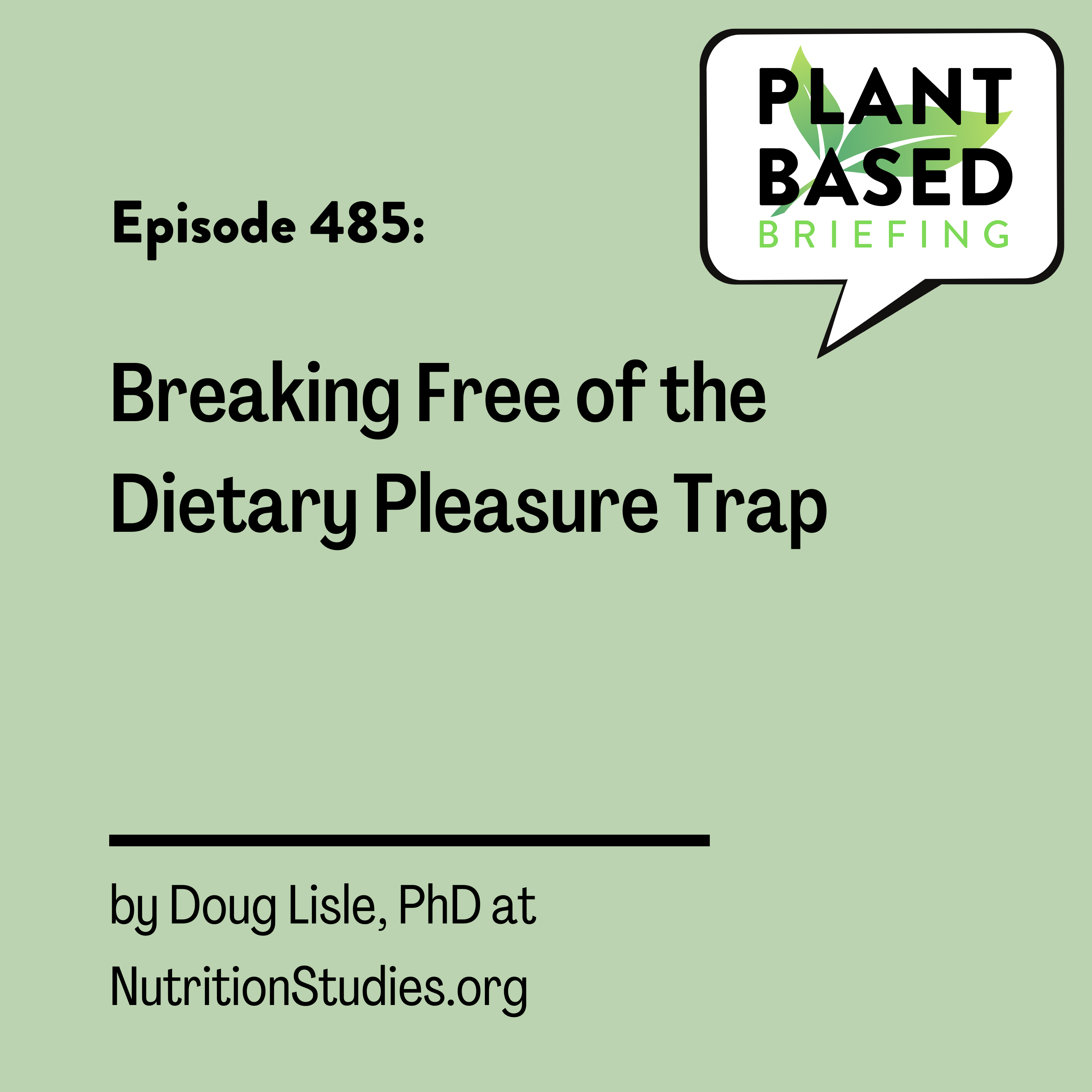 485: Breaking Free of the Dietary Pleasure Trap by Doug Lisle, PhD at NutritionStudies.org