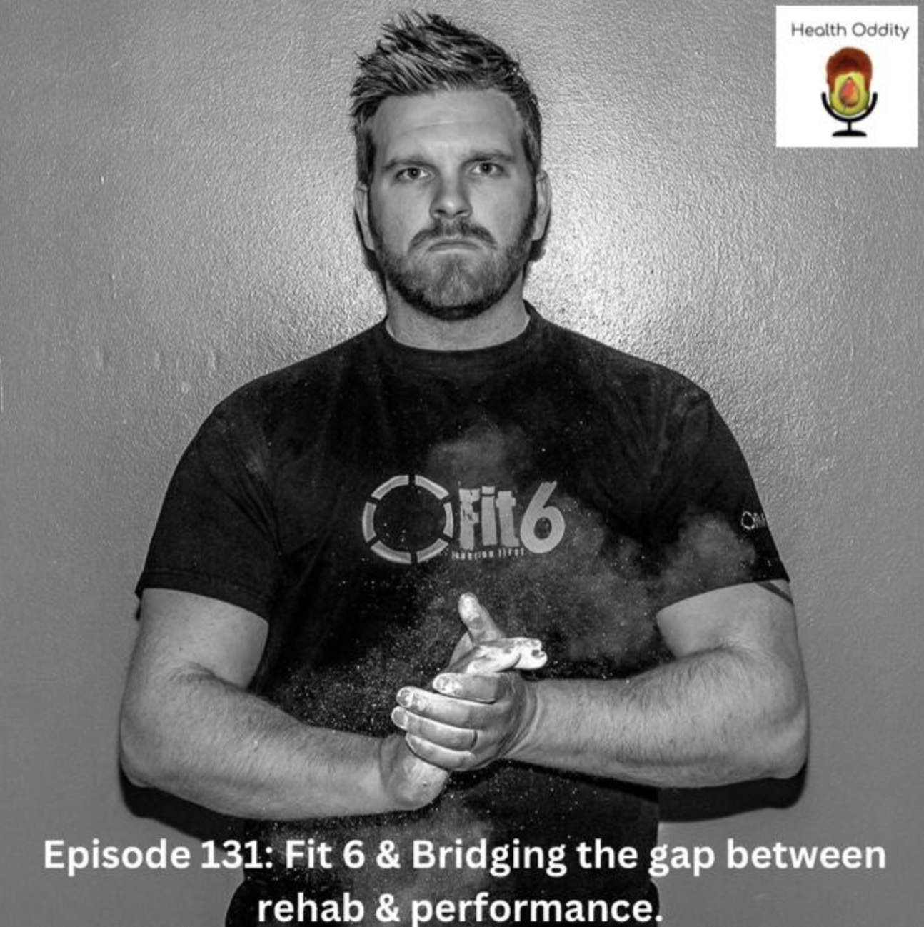 #131 - Fit 6 & Bridging the gap between rehab & performance.