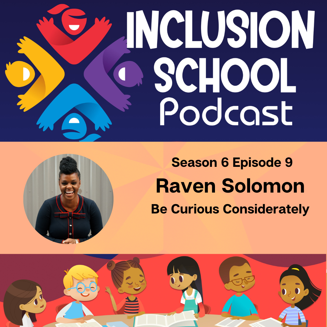 S6 Episode 9 - Be Curious Considerately with Raven Solomon