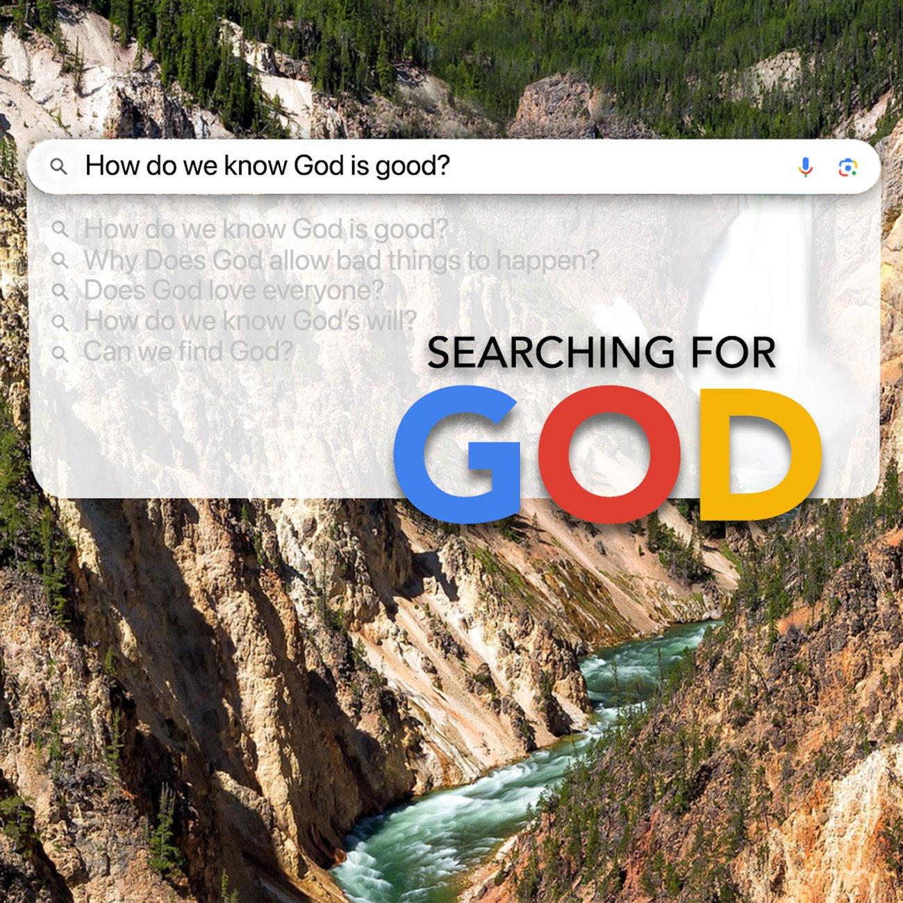 How Do We Know God is Good? - Searching For God