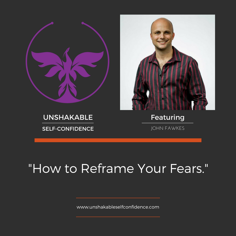 John Fawkes - How to Reframe Your Fears