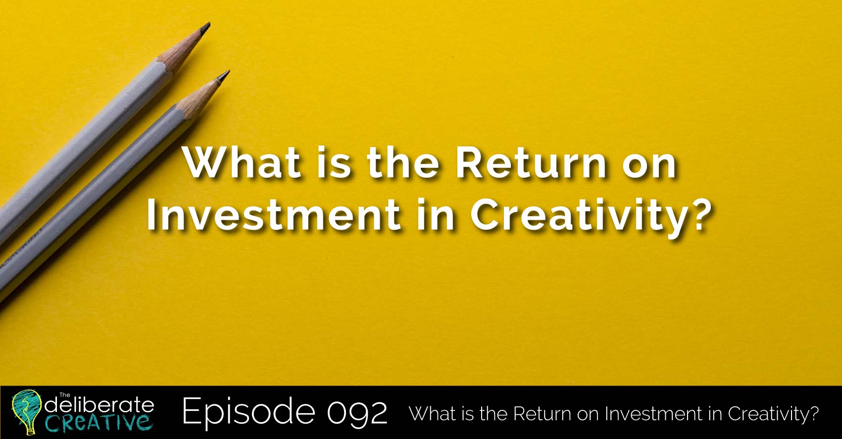 Episode 92: What is the Return on Investment in Creativity?