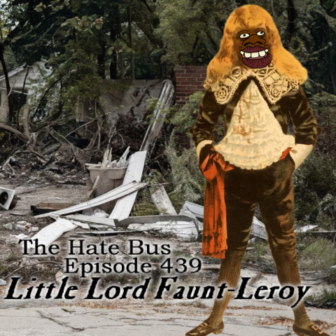 The Hate Bus Ep. 439: Little Lord Faunt-Leroy