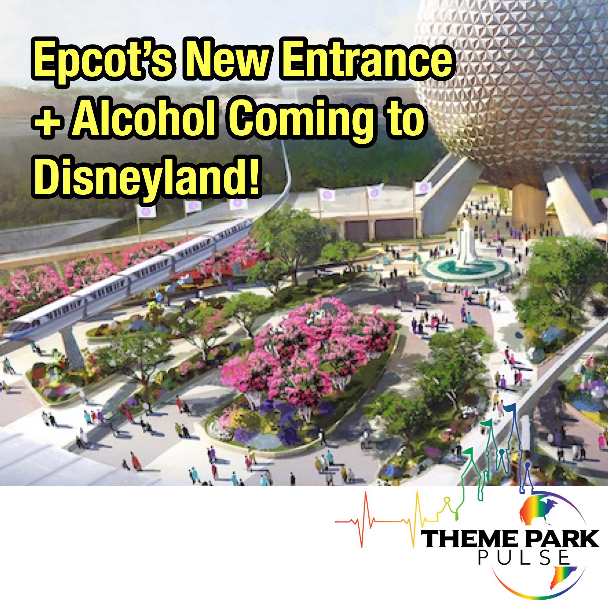 Epcot's New Entrance + Alcohol Coming To Disneyland!