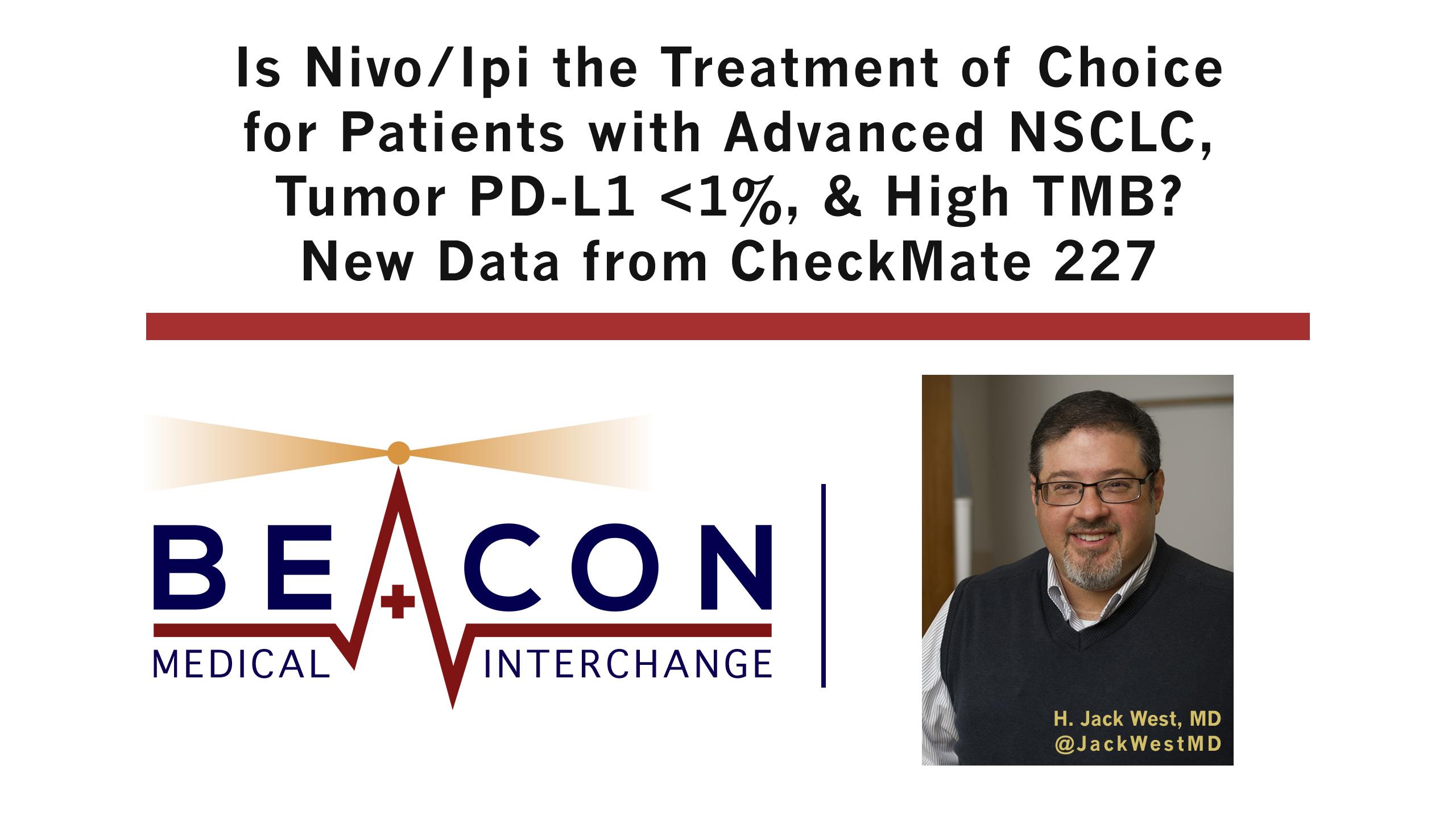 Is Nivo/Ipi the Treatment of Choice for Patients with Advanced NSCLC, Tumor PD-L1 Under 1%, & High TMB? New Data from CheckMate 227 (BMIC-040)
