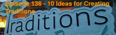 Episode 136 - 10 Ideas for Creating Traditions