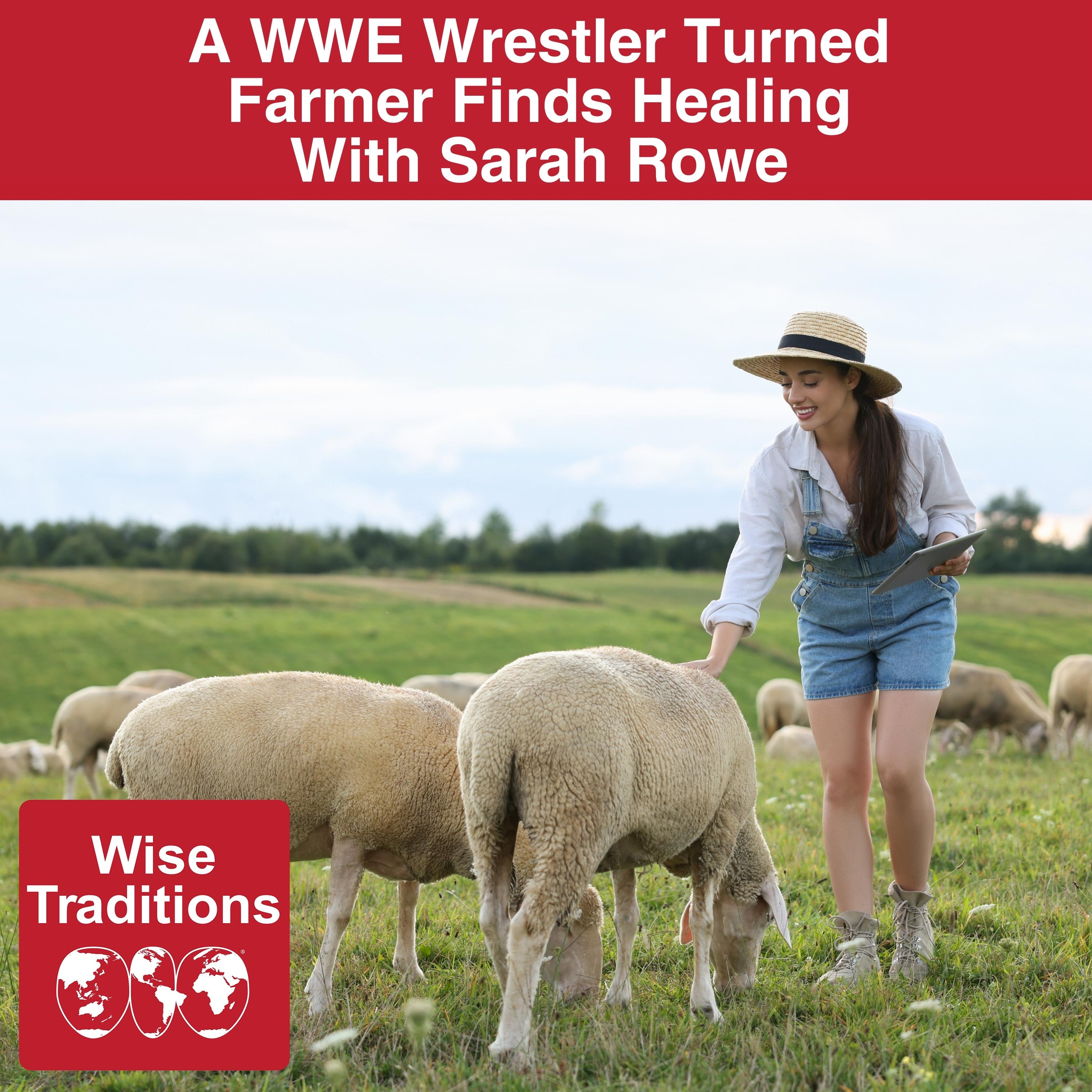 567: A Wrestler Turned Farmer Finds Healing With Sarah Rowe