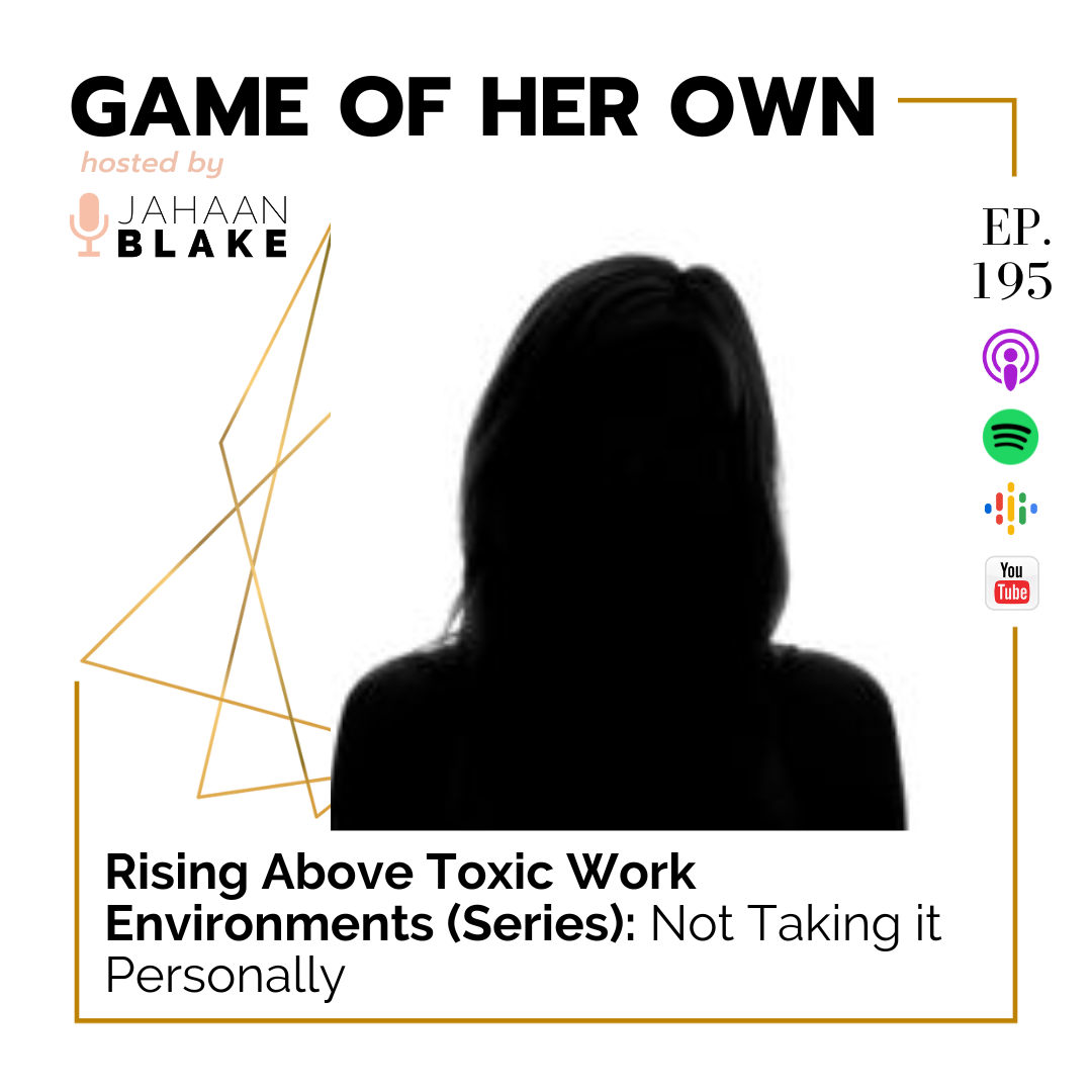 195. Rising Above Toxic Work Environments (Series): Not Taking it Personally 195. Rising Above Toxic Work Environments (Series): Not Taking it Personally