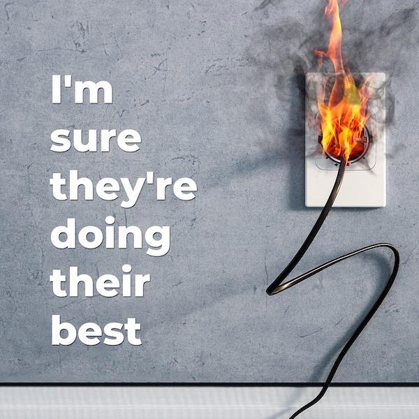I\'m sure they\'re doing their best