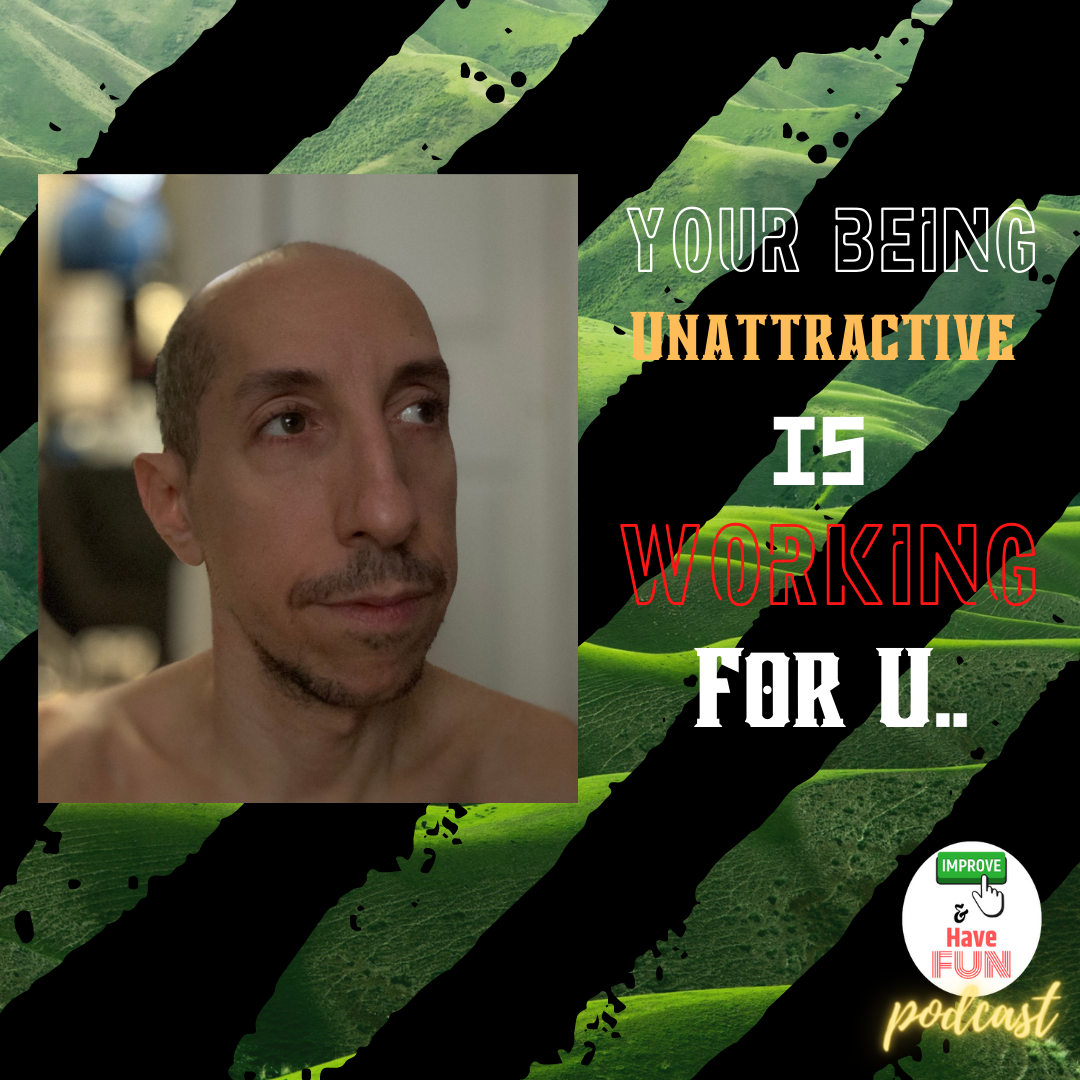 Your Being Unattractive is Working For You